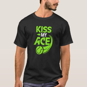 Kiss My Ace Great Server Tennis Player serviert T-Shirt