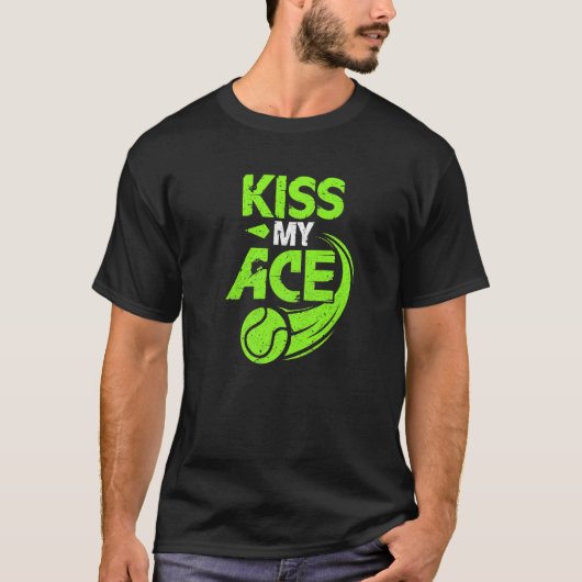 Kiss My Ace Great Server Tennis Player serviert T-Shirt (Vorderseite)