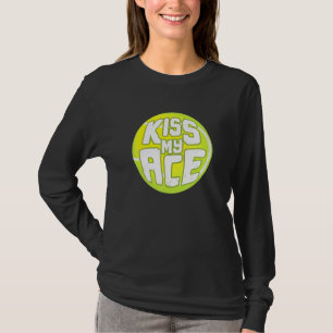 Kiss My Ace I Tennis Turnierball T-Shirt