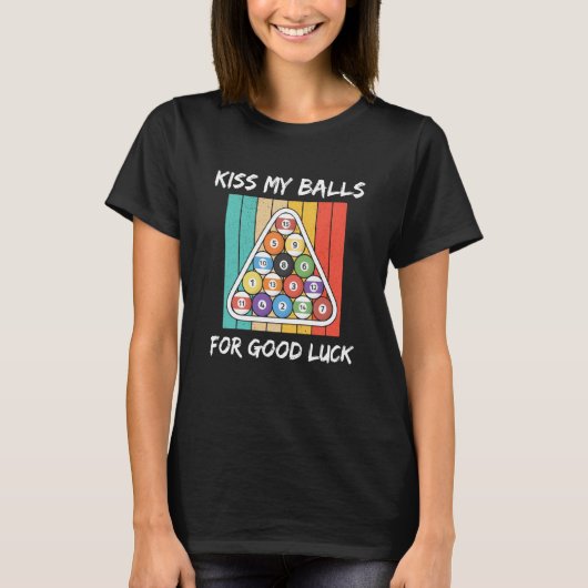 Kiss My Balls For Good Luck Pool Player Billiard 8 T-Shirt (Vorderseite)