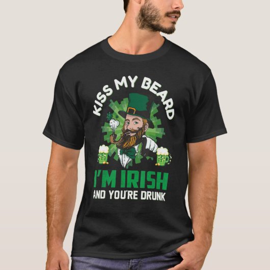 Kiss My Beard Iu2019m Irish and Youu2019re Betrunk T-Shirt (Vorderseite)