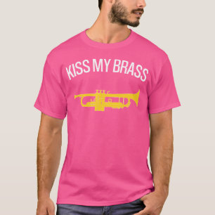 Kiss my Brass Funny Trumpet Funny Trumpet T-Shirt