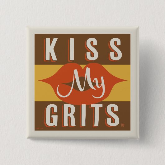 Kiss My Grits Button (Vorderseite)