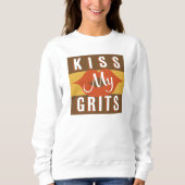 Kiss My Grits Sweatshirt (Vorderseite)