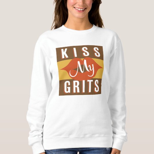 Kiss My Grits Sweatshirt (Vorderseite)