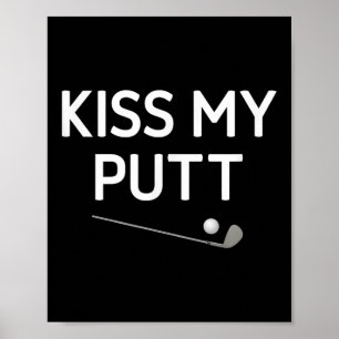 Kiss My Putt, Golf, Funny, Witze, Sarcastic Poster