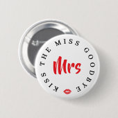 Kiss the Miss Goodbye Mrs Bachelorette Party Button (Vorne & Hinten)