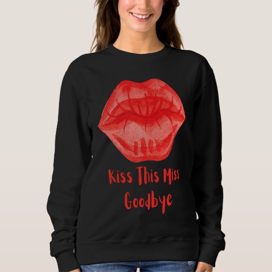 Kiss This Miss Goodbye Fun Sweatshirt (Vorderseite)