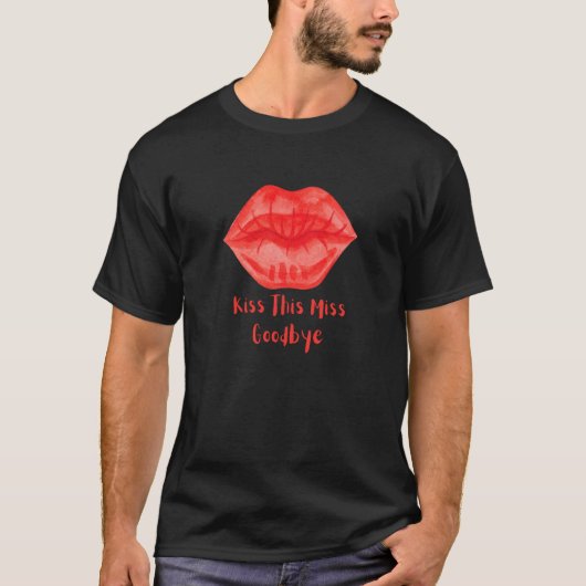 Kiss This Miss Goodbye Fun T-Shirt (Vorderseite)