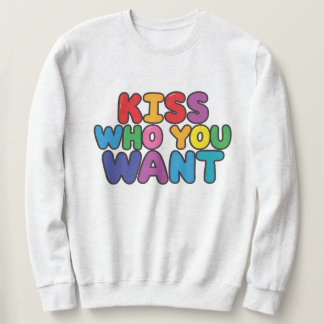 Kiss, wen du Gewollt hast Sweatshirt