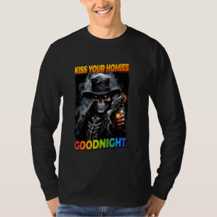 Kiss Your Homies Goodnight Cringe Skelett 1 T-Shirt
