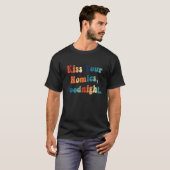 Kiss Your Homies Goodnight T-Shirt (Vorne ganz)