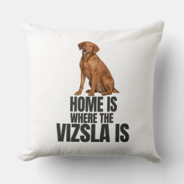 Kissen 'Zuhause ist, wo der Vizsla ist'