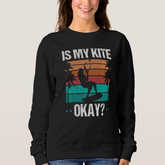Kitboarder Funny Is my Kite okay Humor Kitesurfer Sweatshirt (Vorderseite)