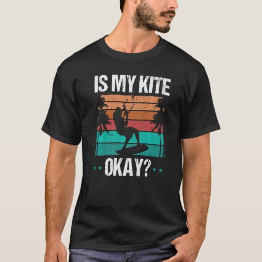 Kitboarder Funny Is my Kite okay Humor Kitesurfer  T-Shirt (Vorderseite)