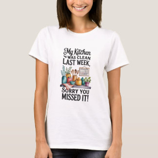 Kitchen Clean Last Week – Funny Kitchen Sarcastic  T-Shirt
