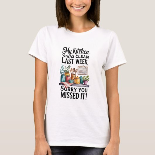 Kitchen Clean Last Week – Funny Kitchen Sarcastic  T-Shirt (Vorderseite)