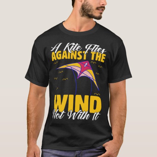 Kite A Flies Against The Wind Not With It Kiter Fl T-Shirt (Vorderseite)