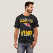 Kite A Flies Against The Wind Not With It Kiter Fl T-Shirt (Vorne ganz)