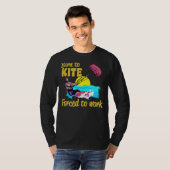 Kiteboarding Born To Kite Forced To Work Kitesurfi T-Shirt (Vorne ganz)