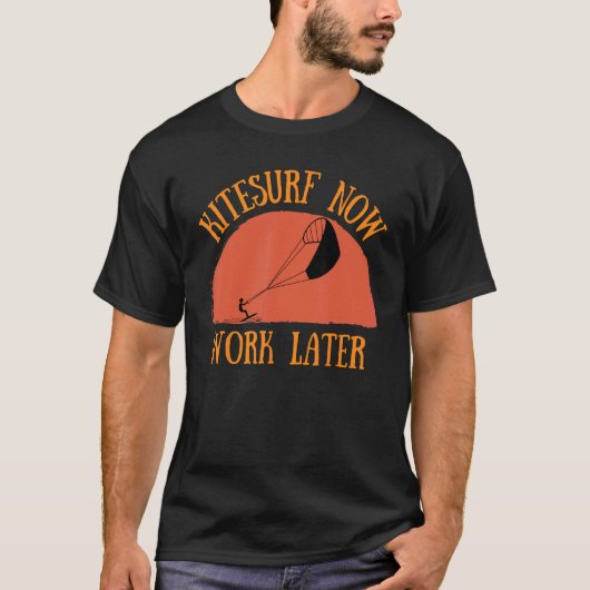 Kitesurf Now Work Later For Kitesurfing 1 T-Shirt (Vorderseite)