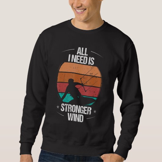 Kitesurfer All I need is stronger Wind Kiteboarder Sweatshirt (Vorderseite)