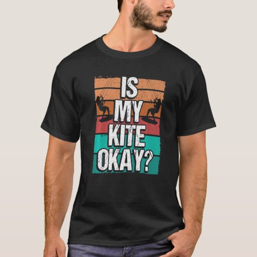 Kitesurfer Funny Is my Kite okay Humor Kiteboarder T-Shirt (Vorderseite)