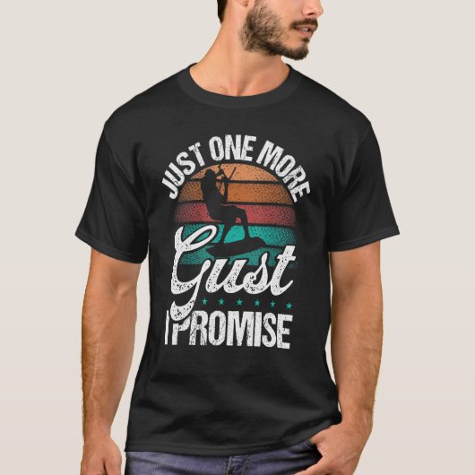 Kitesurfer Just one more Gust I promise Kiteboarde T-Shirt (Vorderseite)