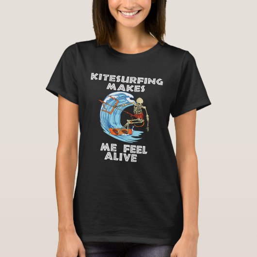 Kitesurfing makes me feel alive kiteboarding kites T-Shirt (Vorderseite)