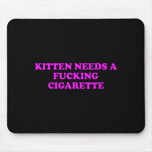 Kitten Needs A Foring Cigarette Funny Cat Meme Wom Mousepad (Vorne)