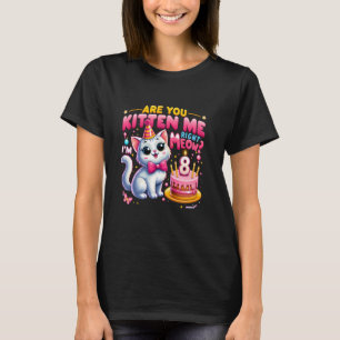 Kitten Sie mich gerade, da bin ich 8 glückliche 8. T-Shirt