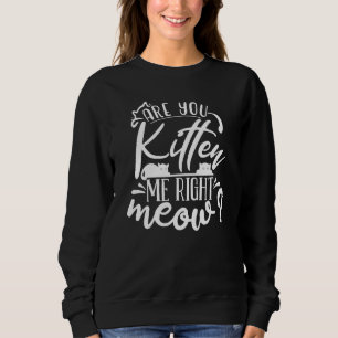 Kitten Sie mir gerade T-Shirt Cat Joke Word Puff? Sweatshirt