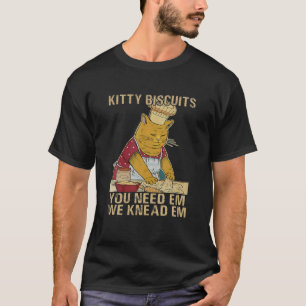 Kitty Biscuits Sie brauchen Em wir Knead Em Cats B T-Shirt