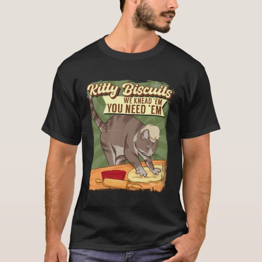 Kitty Biscuits We Knead Em Sie brauchen Em Cat Lov T-Shirt (Vorderseite)