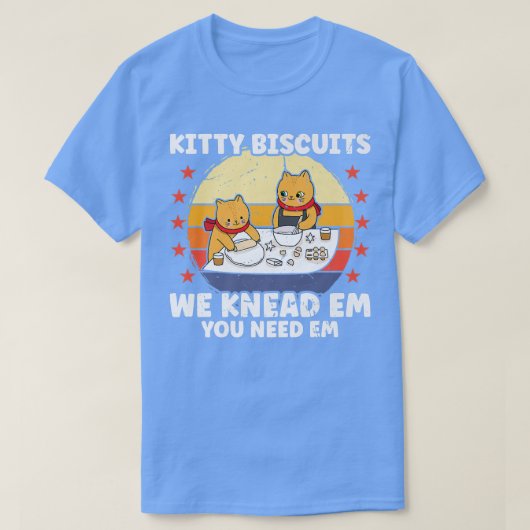 Kitty Biscuits We Knead Em Sie brauchen Em Funny C T-Shirt (Design vorne)