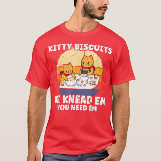 Kitty Biscuits We Knead Em Sie brauchen Em Funny C T-Shirt