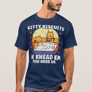 Kitty Biscuits We Knead Em Sie brauchen Em Funny C T-Shirt