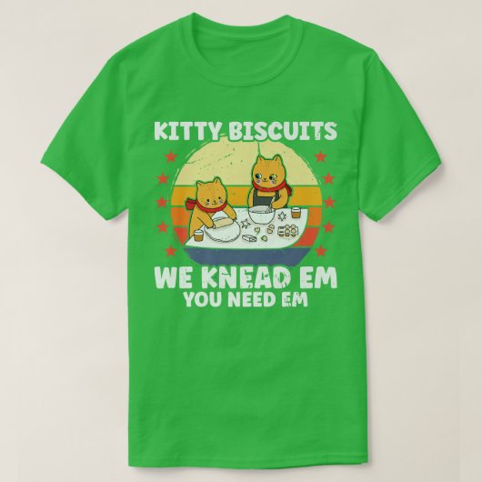 Kitty Biscuits We Knead Em Sie brauchen Em Funny C T-Shirt (Design vorne)