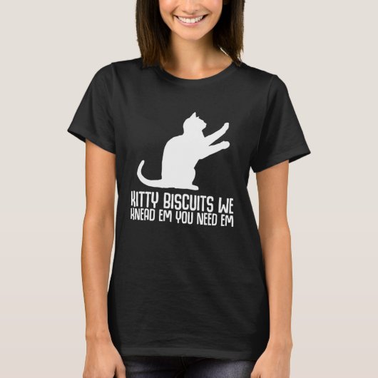 Kitty biscuits we knead em you need em T-Shirt (Vorderseite)
