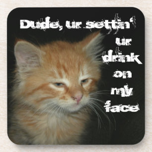 Kitty "Typ Settin' ur Drink on my face" Untersetze Getränkeuntersetzer