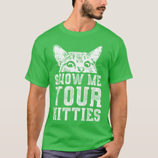 Kitty zeigen mir deine Kätzchen T-Shirt