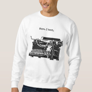 Klar. Ich Text. Schreibmaschine [Auf Sweatshirts] Sweatshirt