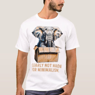 Klar nicht für Minimalismus gemacht - Funny Elepha T-Shirt