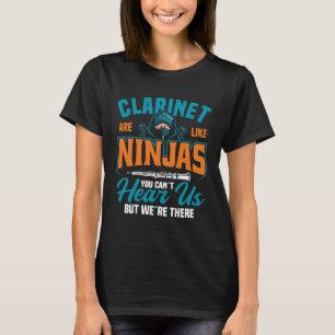 Klarinette sind wie Ninjas, die man nicht hören ka T-Shirt