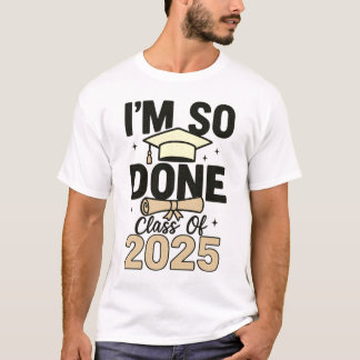 Klasse von 2025 bin ich so fertig Abschluss für ih T-Shirt