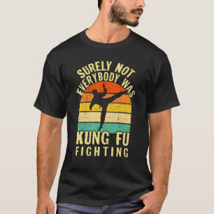 Klassiker Sicherlich kämpfte nicht jeder Kung Fu T-Shirt