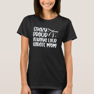 Klassisch Verrückte Stolze Immer Laute Karate-Mama T-Shirt