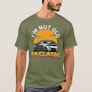 Klassischer Autoenthusiast: Ich bin nicht alt, ich T-Shirt