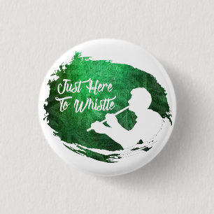 Klassisches Button "Just Here to pfeifen" Abzeiche