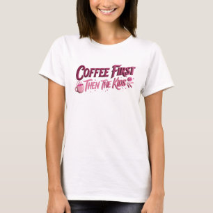 Klassisches COFFEE ZUERST, DANN DIE KINDER Grafik T-Shirt